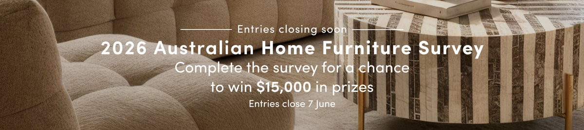 2026 Australian Home Furniture SurveyComplete the survey for a chance to win $15,000 in prizes