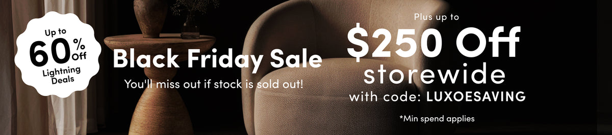 Black Friday Sale — Lock in today Up to 60% off selected designs. Up to $250 off all furniture* with code LUXOESAVING