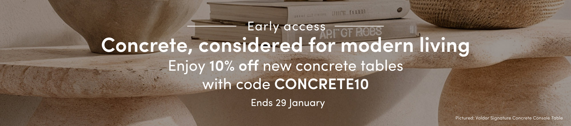 Concrete, considered for modern living Enjoy 10% off new concrete tables with code CONCRETE10 Ends 29 January